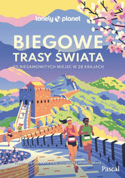 Biegowe trasy świata. 50 niesamowitych miejsc w 28 krajach