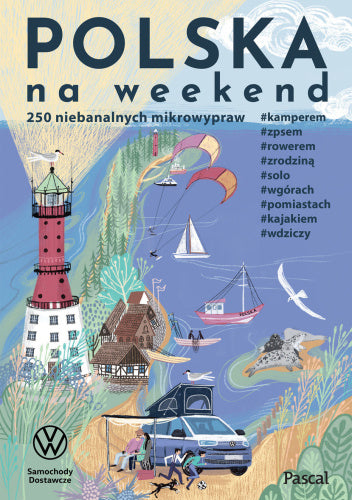 Polska na weekend. 250 niebanalnych mikrowypraw