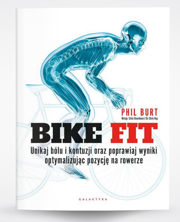 Bike Fit. Jak ustawić rower, by jeździć szybciej i bez bólu? - Phil Burt