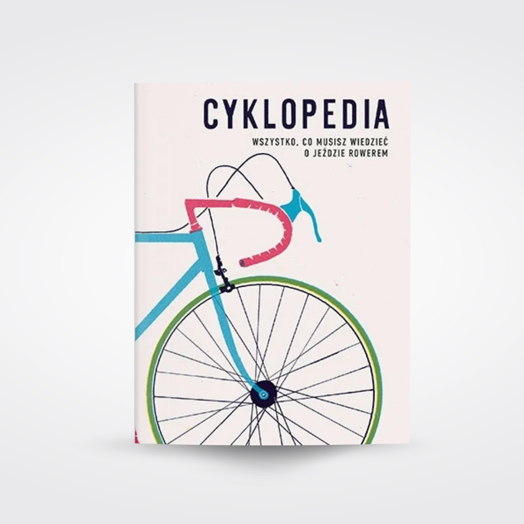 Cyklopedia. Wszystko, co musisz wiedzieć o jeździe rowerem