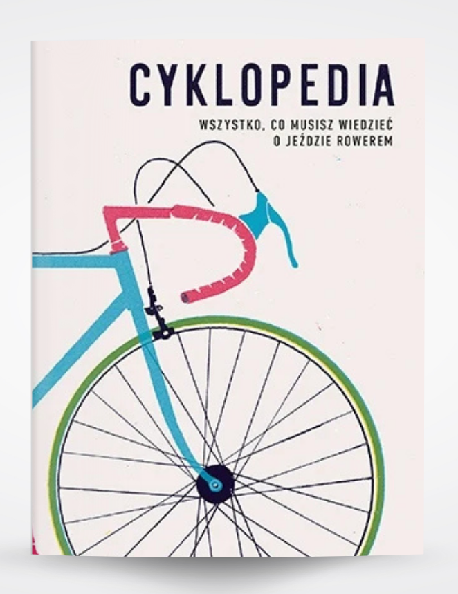 Cyklopedia. Wszystko, co musisz wiedzieć o jeździe rowerem