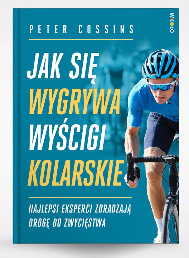 Okładka książki Jak się wygrywa wyścigi kolarskie - Peter Cossins