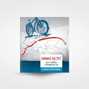 Odważ się żyć, czyli 13 000 km z Portugalii do Chin