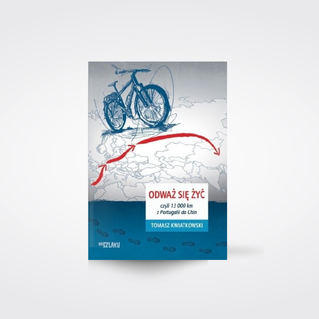 Odważ się żyć, czyli 13 000 km z Portugalii do Chin