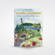 Polska rowerem. Najlepsze trasy na krótsze i dłuższe wyprawy